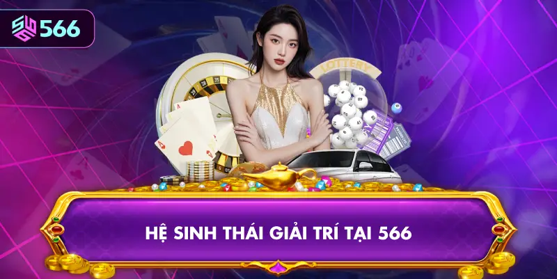 Hệ Sinh Thái Giải Trí Tại 566