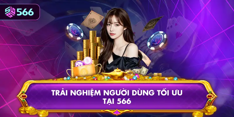 Trải Nghiệm Người Dùng Tối Ưu Tại 566
