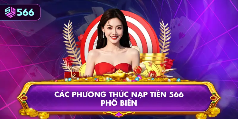 Các Phương Thức Nạp Tiền 566 Phổ Biến