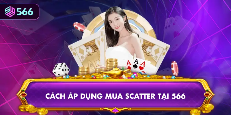 Cách Áp Dụng Mua Scatter Tại 566