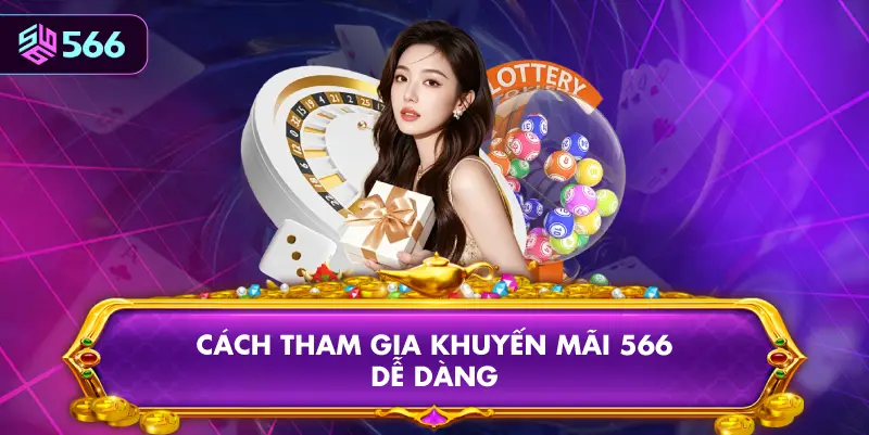 Cách Tham Gia Khuyến Mãi 566 Dễ Dàng