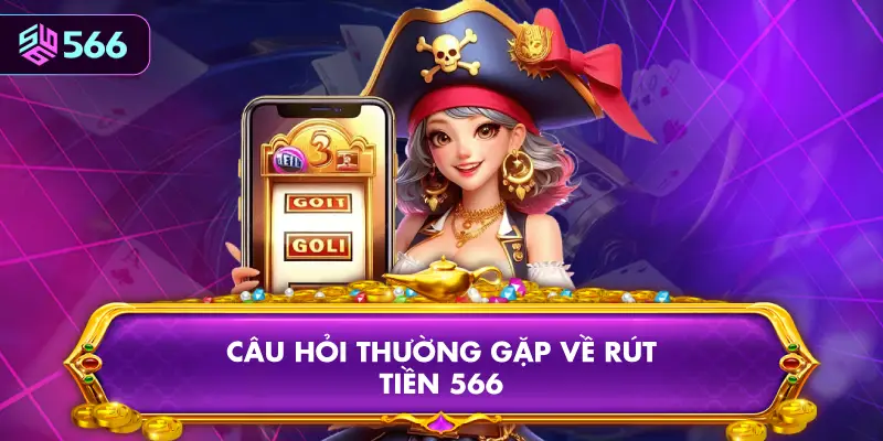 Câu Hỏi Thường Gặp Về Rút Tiền 566