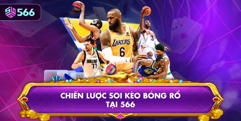 Chiến Lược Soi Kèo Bóng Rổ Tại 566