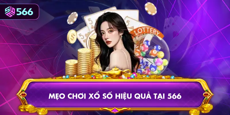 Mẹo Chơi Xổ Số Hiệu Quả Tại 566