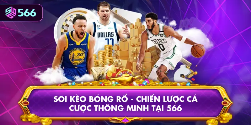 Soi Kèo Bóng Rổ - Chiến Lược Cá Cược Thông Minh Tại 566