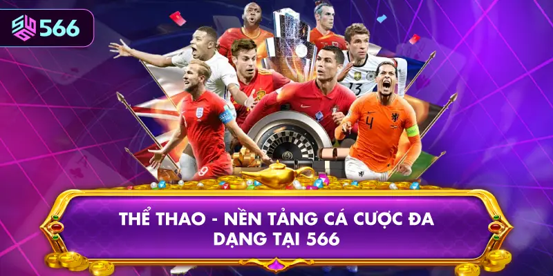 Thể Thao - Nền Tảng Cá Cược Đa Dạng Tại 566